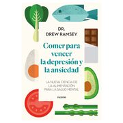 Comer para vencer la depresión y la ansiedad - Dr. Drew Ramsey