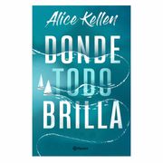 Donde todo brilla - Alice Kellen